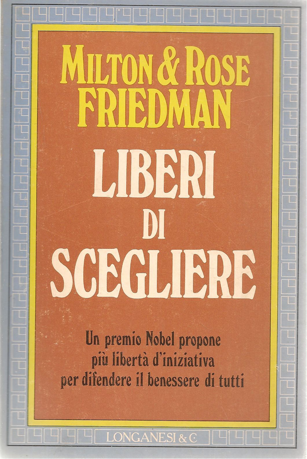 LIBERI DI SCEGLIERE - MILTON E ROSE FRIEDMAN