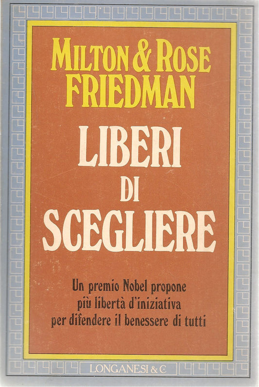 LIBERI DI SCEGLIERE - MILTON E ROSE FRIEDMAN