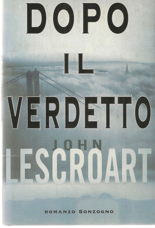 DOPO IL VERDETTO - JOHN LESCROART