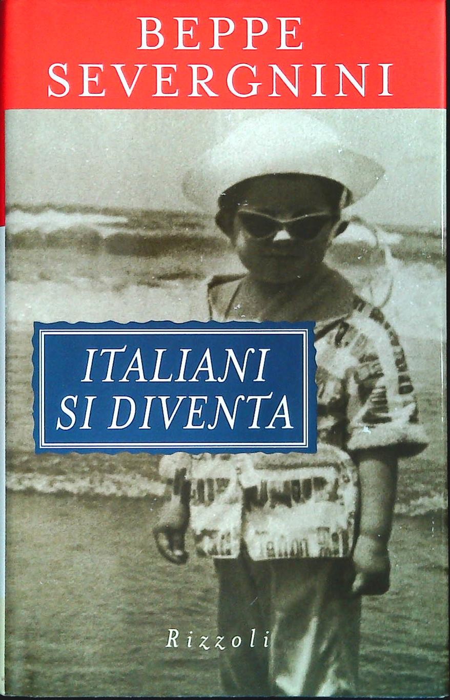 ITLIANI SI DIVENTA - BEPPE SEVERGNINI - RIZZOLI 1998 - OUTLET DEL LIBRO