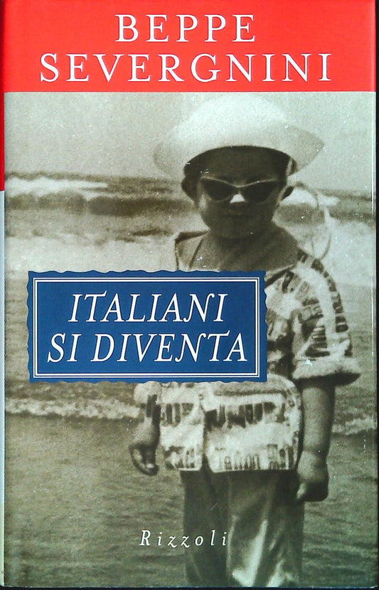 ITLIANI SI DIVENTA - BEPPE SEVERGNINI - RIZZOLI 1998 - OUTLET DEL LIBRO