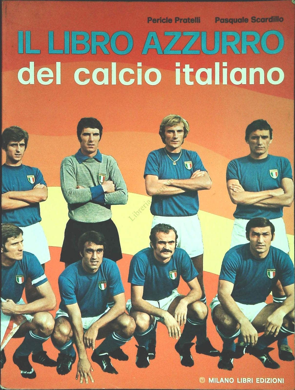 IL LIBRO AZZURRO DEL CALCIO ITALIANO - PERICLE PRATELLI-PASQUALE SCARDILLO