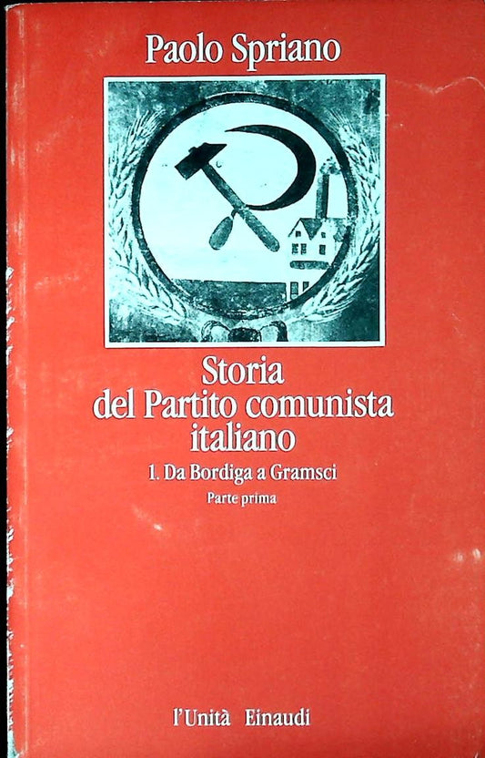 STORIA DEL PARTITO COMUNISTA ITALIANO - SPRIANO-DA BORDIGA A GRAMSCI-PARTE PRIMA