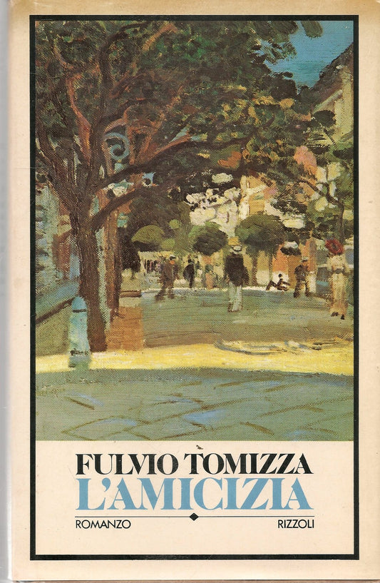 L'AMICIZIA - FULVIO TOMIZZA - RIZZOLI 1980 1 EDIZIONE