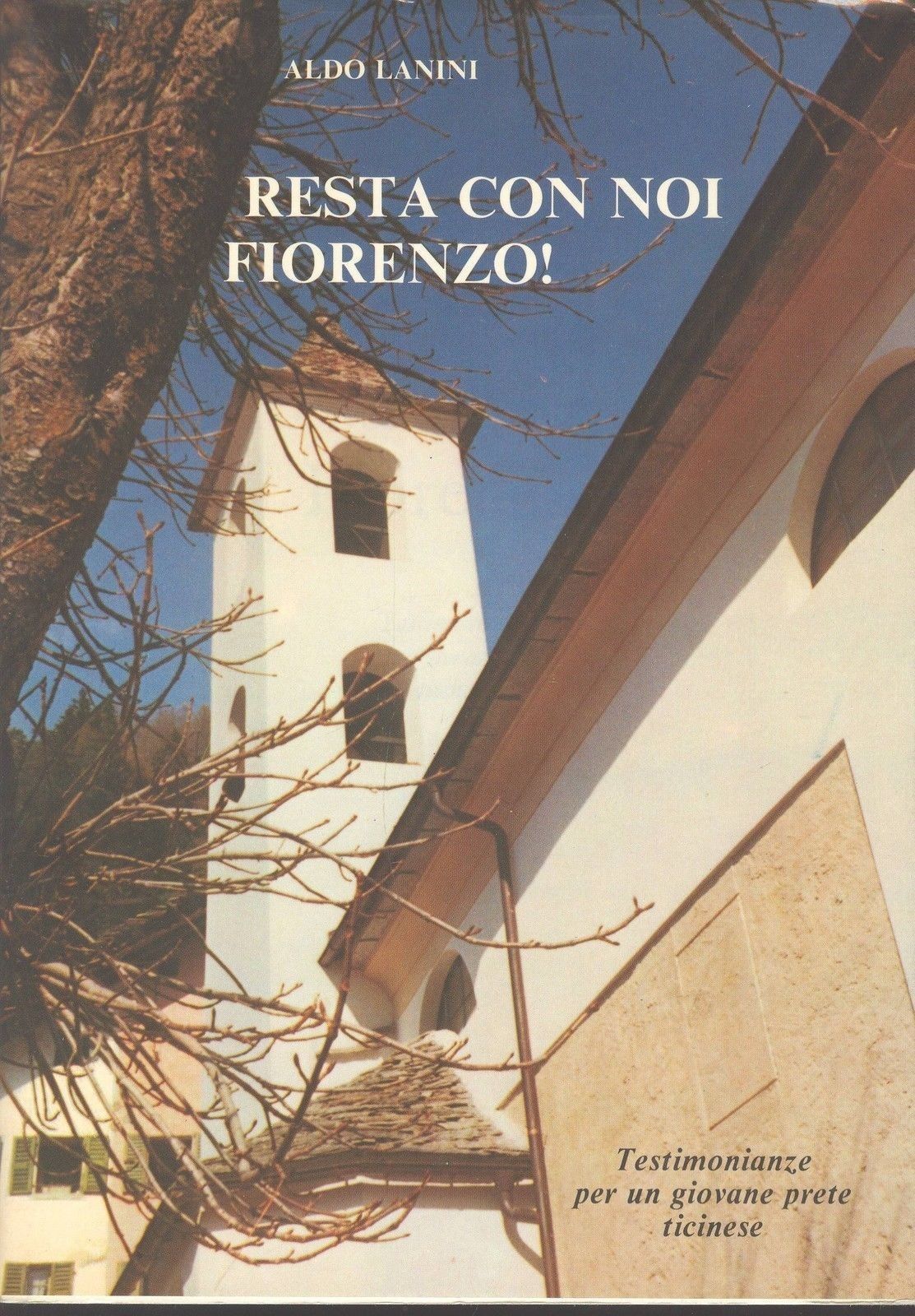 RESTA CON NOI FIORENZO, testimonianze dio un giovane prete Ticinese-ALDO LANINI