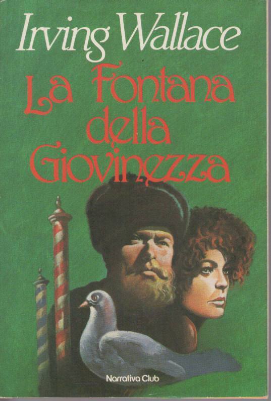 LA FONTANA DELLA GIOVINEZZA - IRVING WALLACE