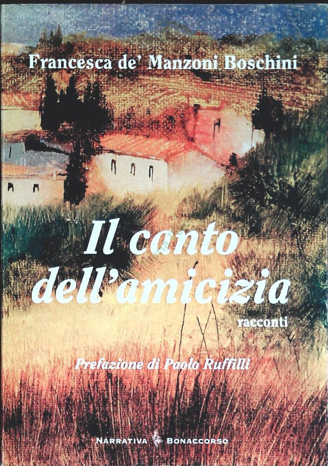 IL CANTO DELL'AMICIZIA - DE MANZONI BOSCHINI - BONACCORSO 2009-OUTLET DEL LIBRO