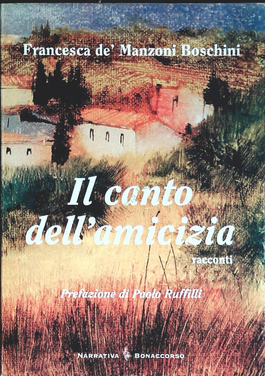 IL CANTO DELL'AMICIZIA - DE MANZONI BOSCHINI - BONACCORSO 2009-OUTLET DEL LIBRO