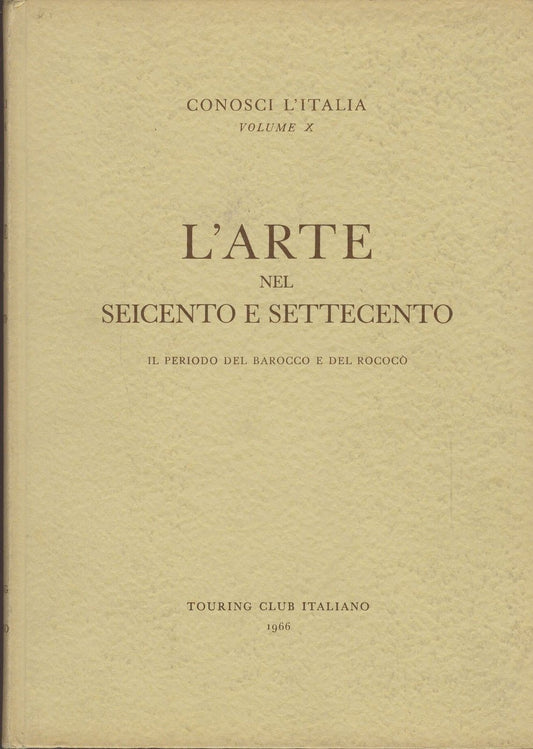 L'ARTE NEL SEICENTO E SETTECENTO - VOL. X - BAROCCO E ROCOCO' - TCI