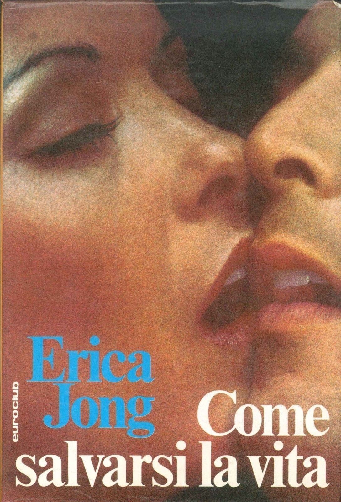 COME SALVARSI LA VITA - ERICA JONG