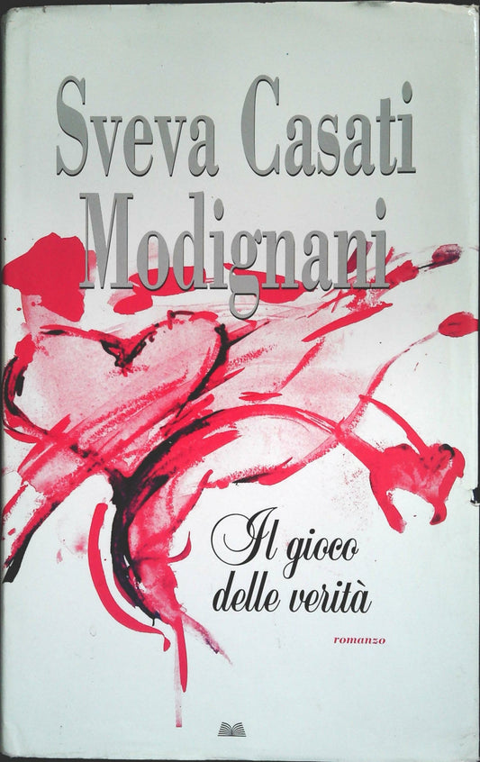 IL GIOCO DELLE VERITA' - SVEVA CASATI MODIGNANI - DEDICA E AUTOGRAFO DELL'AUTORE