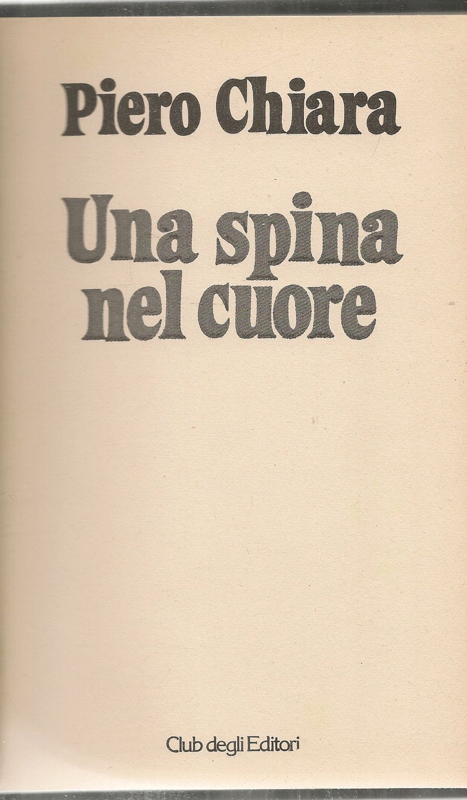 UNA SPINA NEL CUORE - PIERO CHIARA - ED. CDE 1980