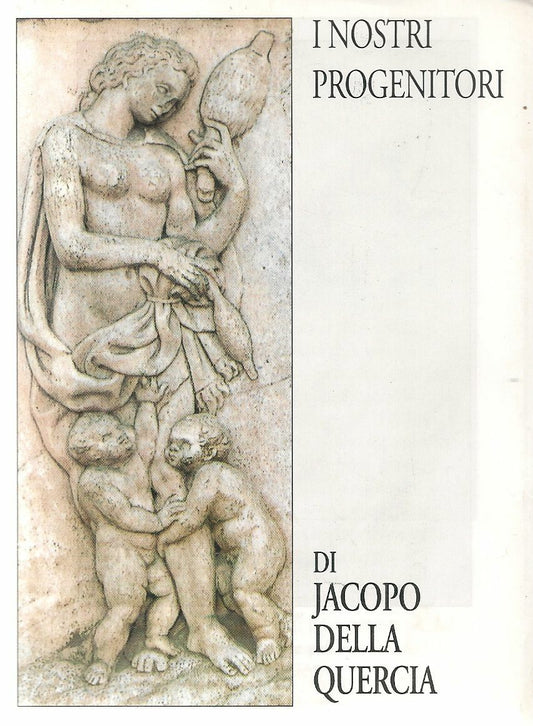I NOSTRI PROGENITORI - JACOPO DELLA QUERCIA