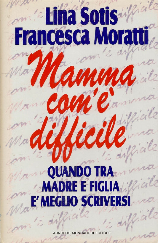 MAMMA COM'E' DIFFICILE - LINA SOTIS-FRANCESCA MORATTI