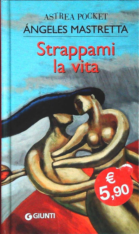 STRAPPAMI LA VITA - ANGELES MASTRETTA - GIUNTI 2008 - OUTLET DEL LIBRO