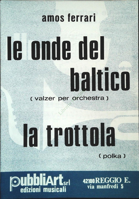 LE ONDE DEL BALTICO.valzer - LA TROTTOLA.polka - SPARTITO-SHEET MUSIC