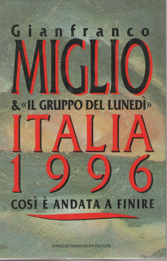 ITALIA 1996 COME E' ANDATA A FINIRE - GIANFRANCO MIGLIO
