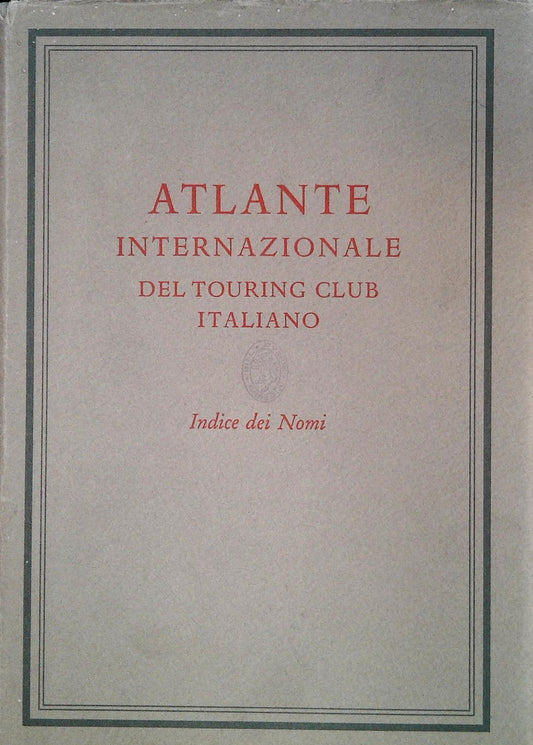 ATLANTE INTERNAZIONALE DEL TOURING CLUB ITALIANO - INDICE DEI NOMI - 1968