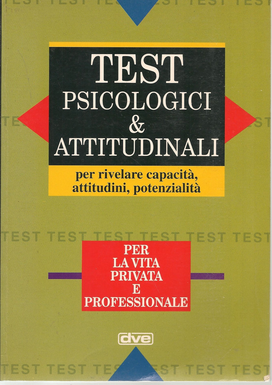 TEST PSICOLOGICI E ATTITUDINALI PER LA VITA PRIVATA E PROFESSIONALE-L.ANNOVAZZI