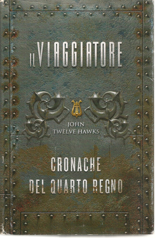 IL VIAGGIATORE - JOHN TWELVE HAWKS - CRONACHE DAL QUARTO REGNO