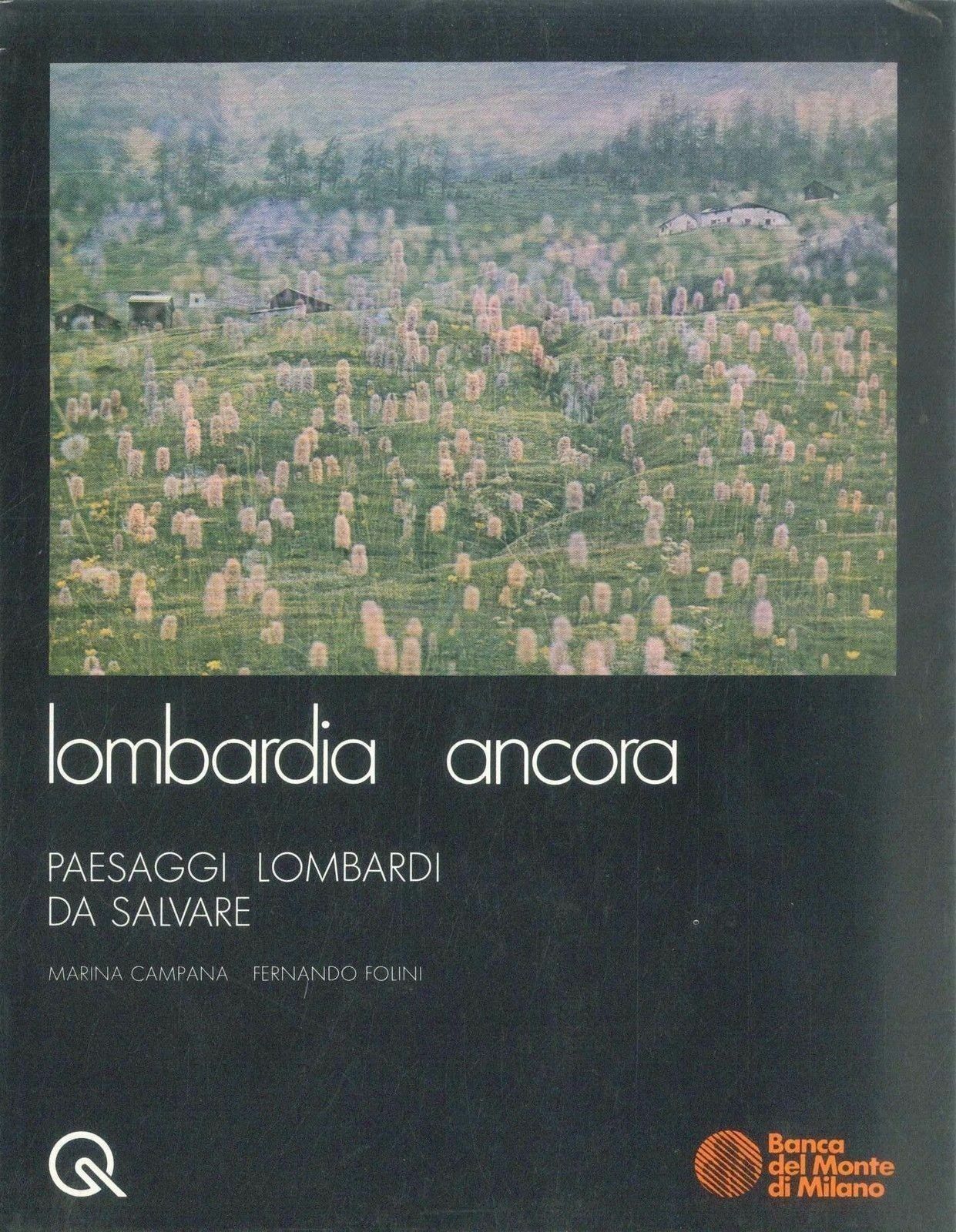 LOMBARDIA ANCORA, PAESAGGI LOMBARDI DA SALVARE - MARINA CAMPANA- FERNANDO FOLINI