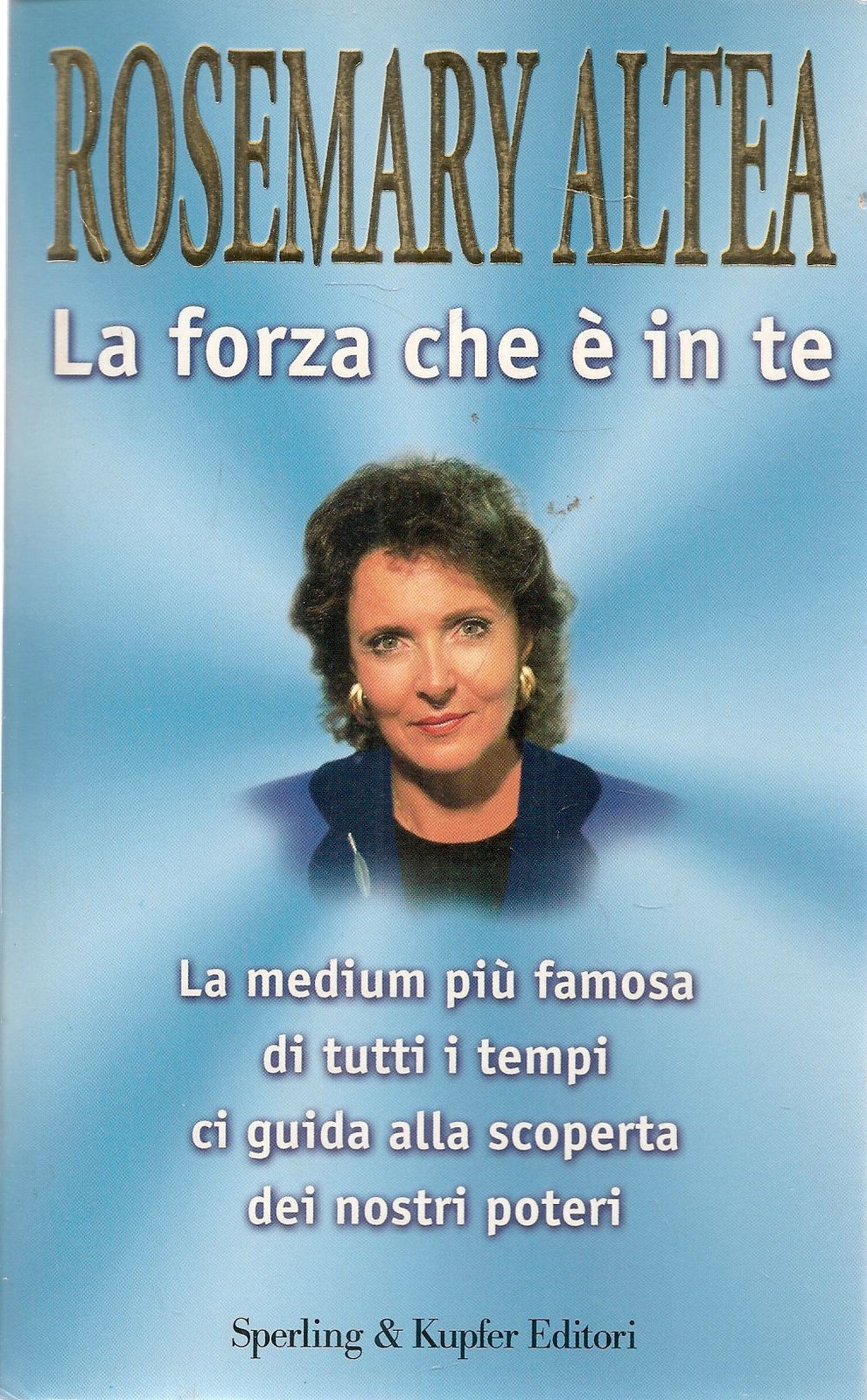 LA FORZA CHE E' IN TE -ROSEMARY ALTEA - SPERLING 1999