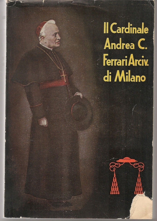 IL CARDINALE ANDREA C. FERRARI ARCIVESCOVO DI MILANO - M. D. CAPOZZI