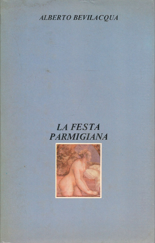LA FESTA PARMIGIANA - ALBERTO BEVILACQUA - CDE 1980