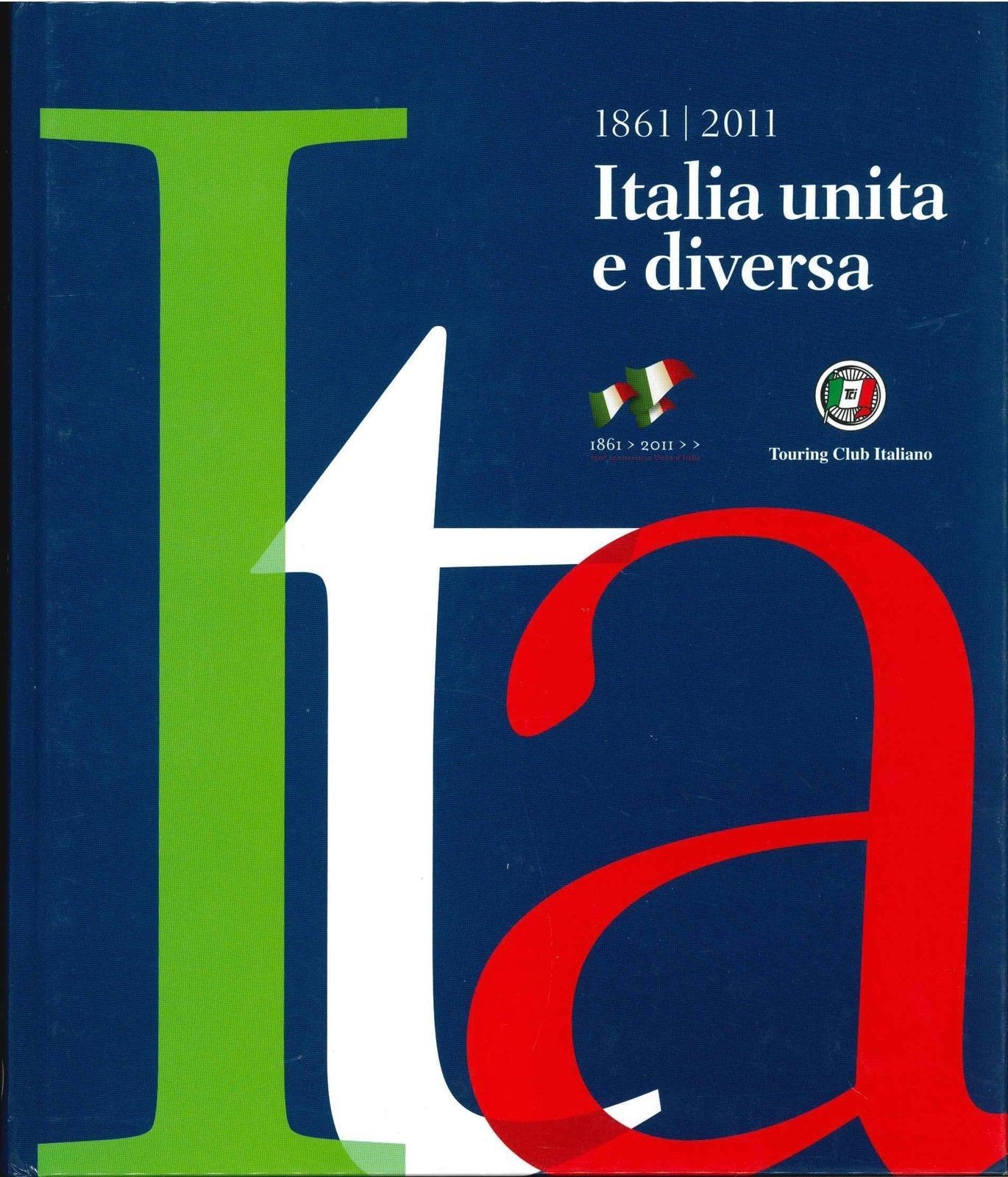 ITALIA UNITA E DIVERSA 1861/2011 - TOURING CLUB ITALIA