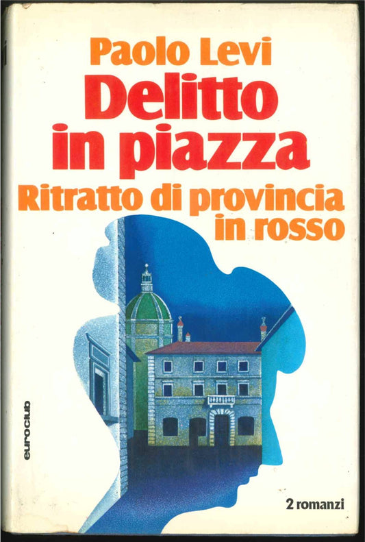 DELITTO IN PIAZZA  ritratto di provincia in rosso - PAOLO LEVI