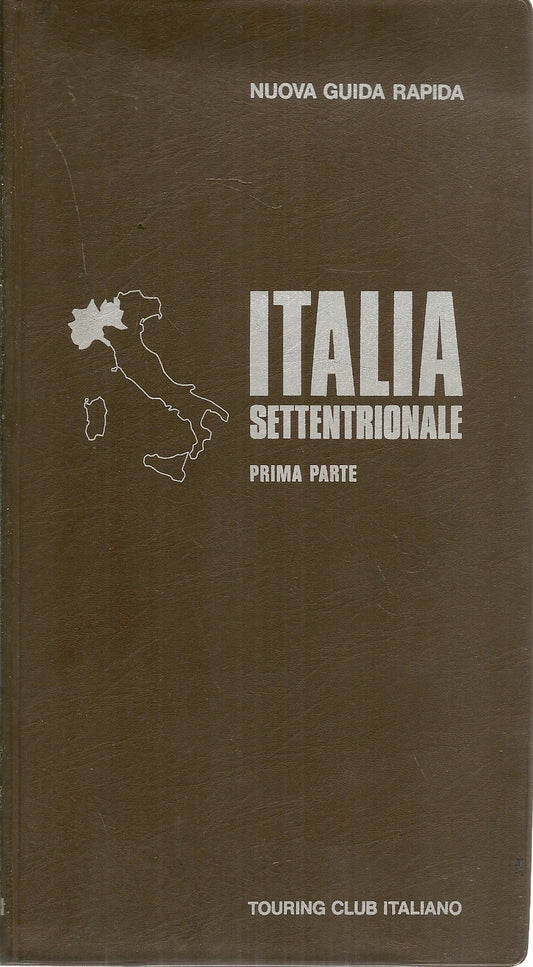 ITALIA SETTENTRIONALE  PRIMA PARTE   NUOVA GUIDA RAPIDA - EDIZIONE TCI 1972