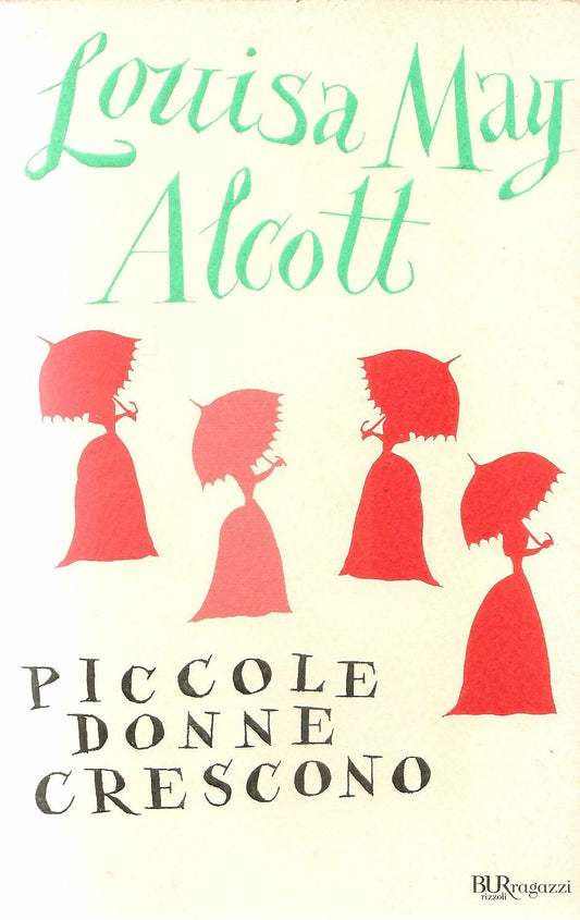 PICCOLE DONNE CRESCONO - LOUISA MAY ALCOTT - BUR RAGAZZI 2011