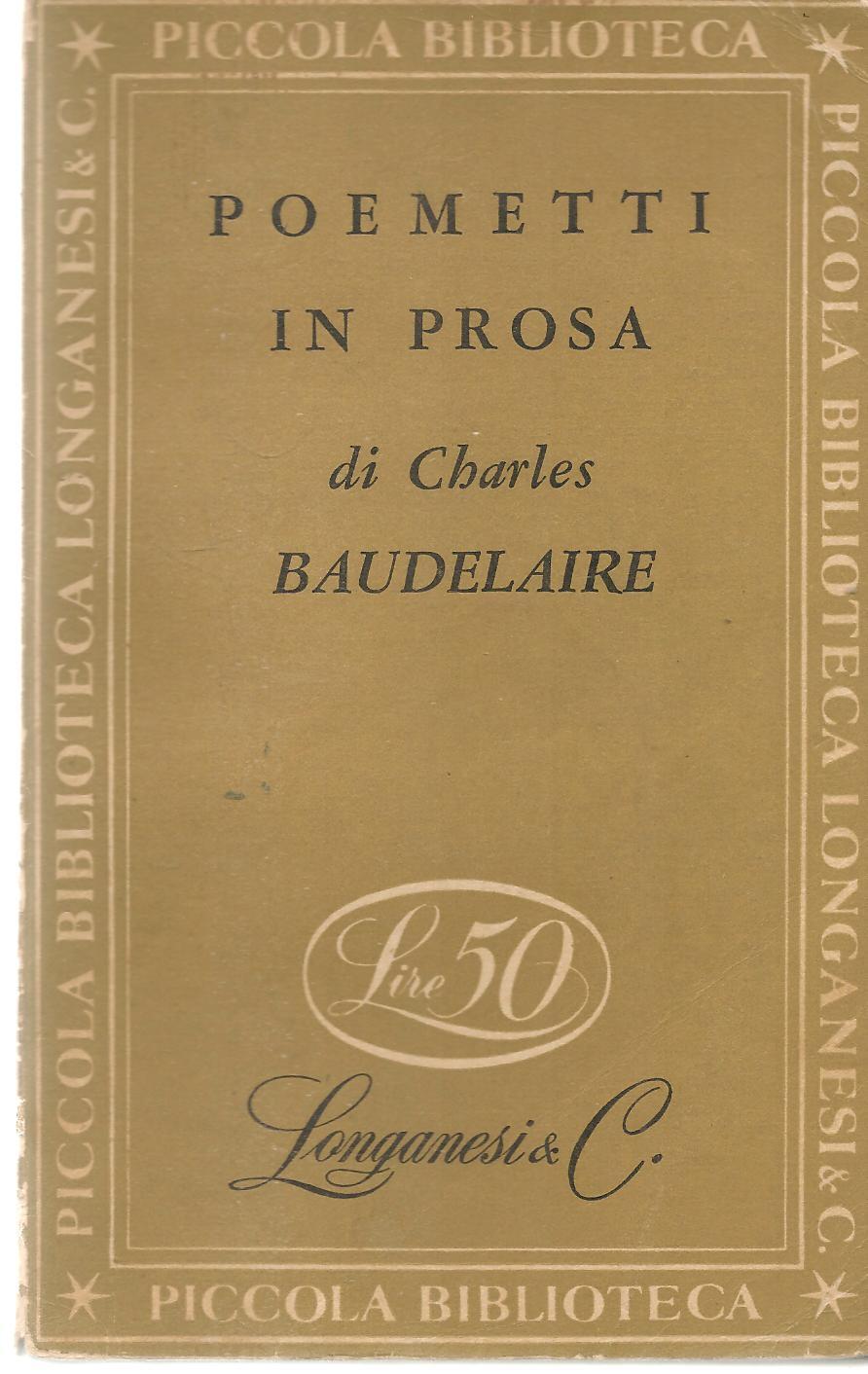 POEMETTI IN PROSA - CHARLES BAUDELAIRE - LONGANESI 1951
