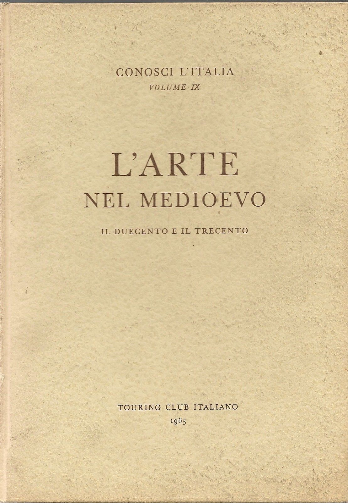 L'ARTE NEL MEDIOEVO - TCI - CONOSCI L'ITALIA - VOL IX°