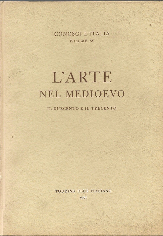 L'ARTE NEL MEDIOEVO - TCI - CONOSCI L'ITALIA - VOL IX°