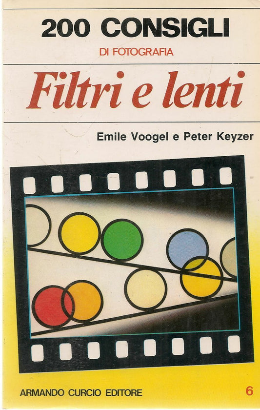 200 CONSIGLI DI FOTOGRAIA N. 6 - FILTRI E LENTI - EMILE VOOGEL e PETER KEYZER