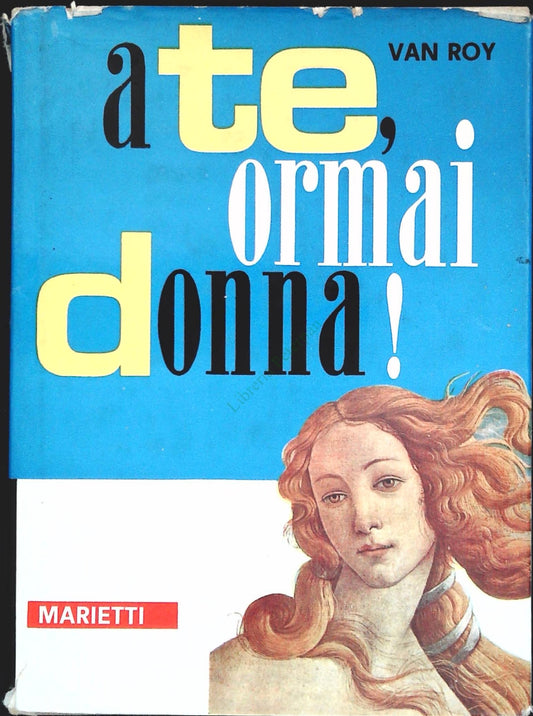 A TE  ORMAI DONNA - F. VAN ROY - MARIETTI 1966 - OUTLET DEL LIBRO