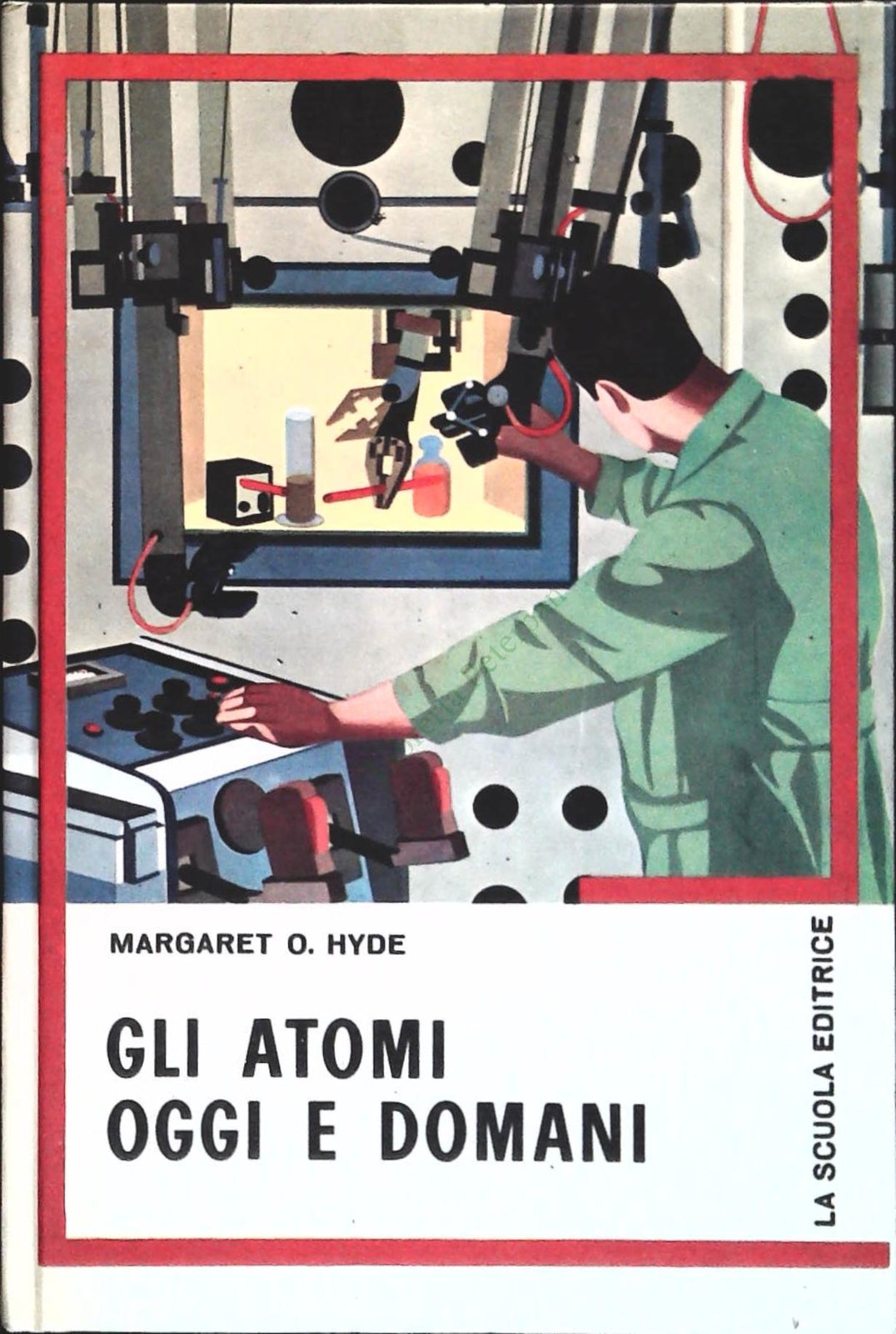 GLI ATOMI OGGI E DOMANI - MARGARET O. HYDE - ED. LA SCUOLA 1975