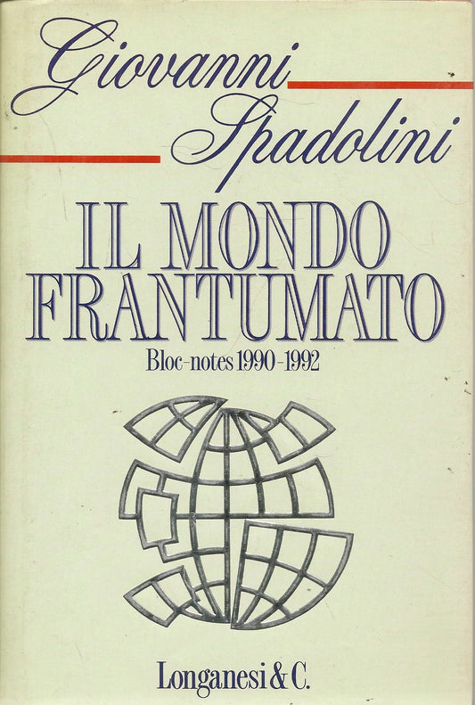 IL MONDO FRANTUMATO. BLOC-BNOTES 1990-1992 - GIOVANNI SPADOLINI - LONGANESI