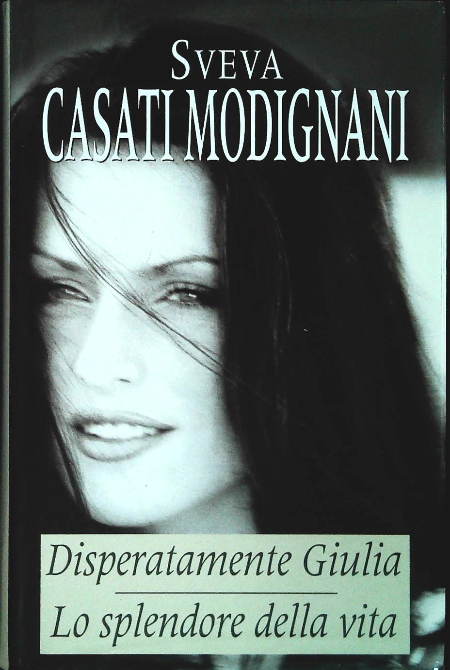 DISPERATAMENTE GIULIA - O SPLENDORE DELLA VITA - SVEVA CASATI MODIGNANI
