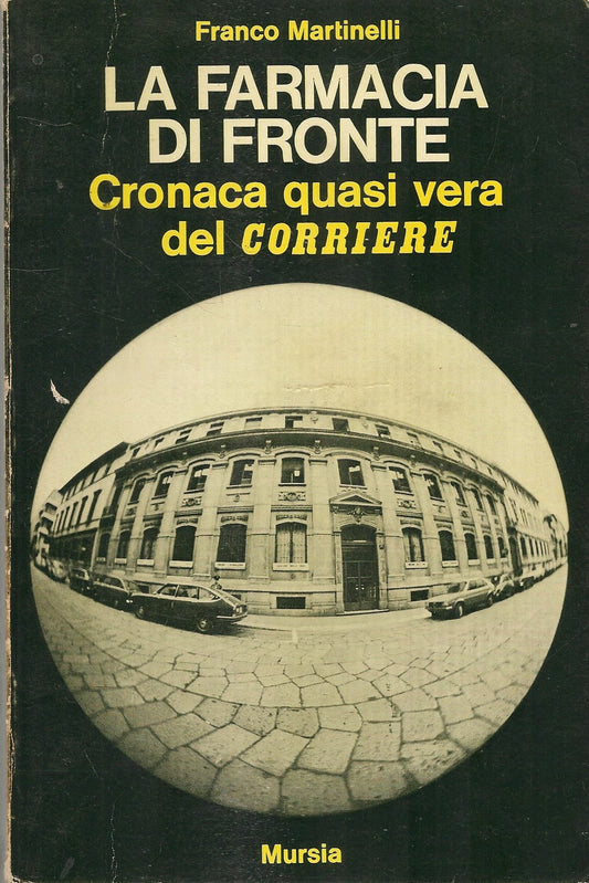 LA FARMACIA DI FRONTE. STORIA QUASI VERA DEL CORRIERE -FRANCO MARTINELLI