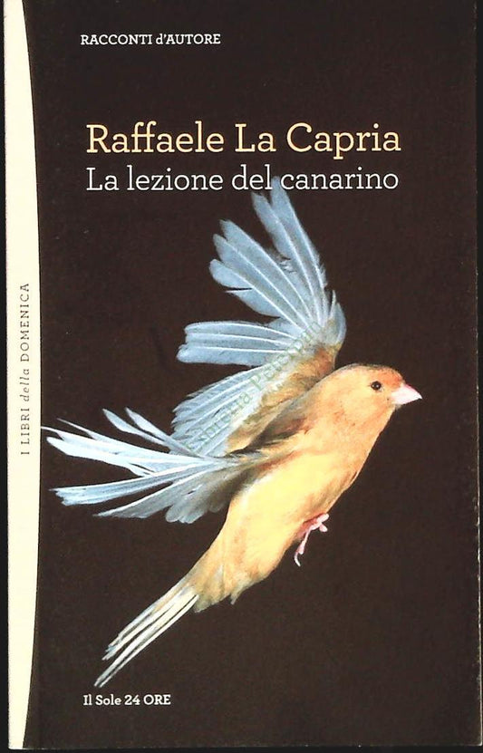 LA LEZIONE DELCANARINO - RAFFAELE LA CAPRIA - SOLE 24 ORE 2012-OUTLET DEL LIBRO