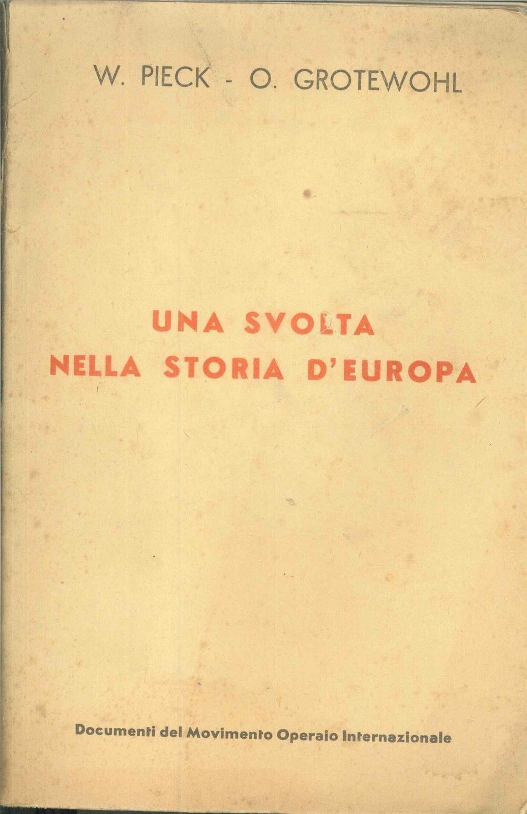 UNA SVOLTA NELLA STORIA D'AUROPA - W. PIECK - O. GROTEWOHL
