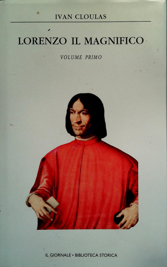LORENZO IL MAGNIFICO - IVAN CLOULAS - BIBLIOTECA STORICA - VOLUME PRIMO