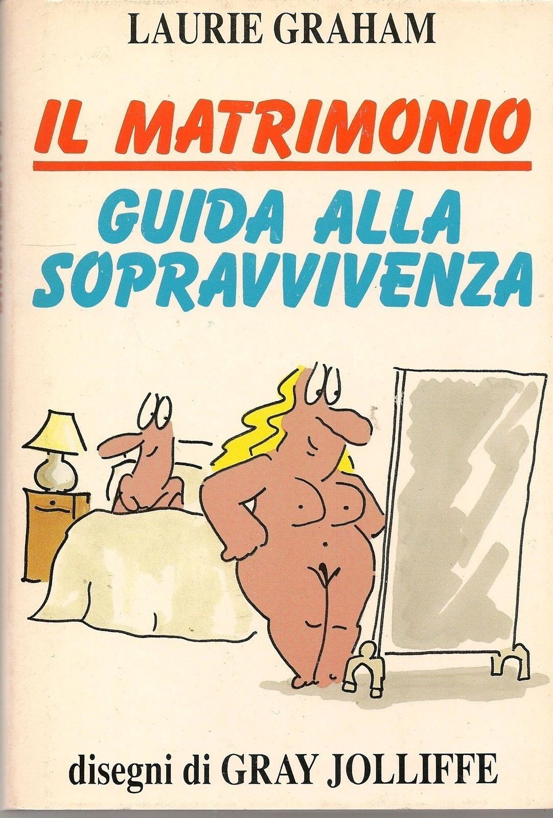 IL MATRIMONIO - GUIDA ALLA SOPRAVVIVENZA = LAURIE GRAHAM