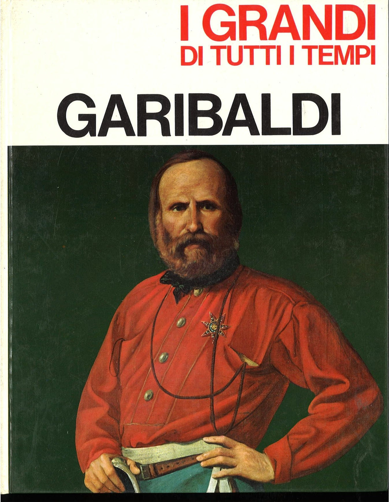 GARIBALDI - I GRANDI DI TUTTI I TEMPI
