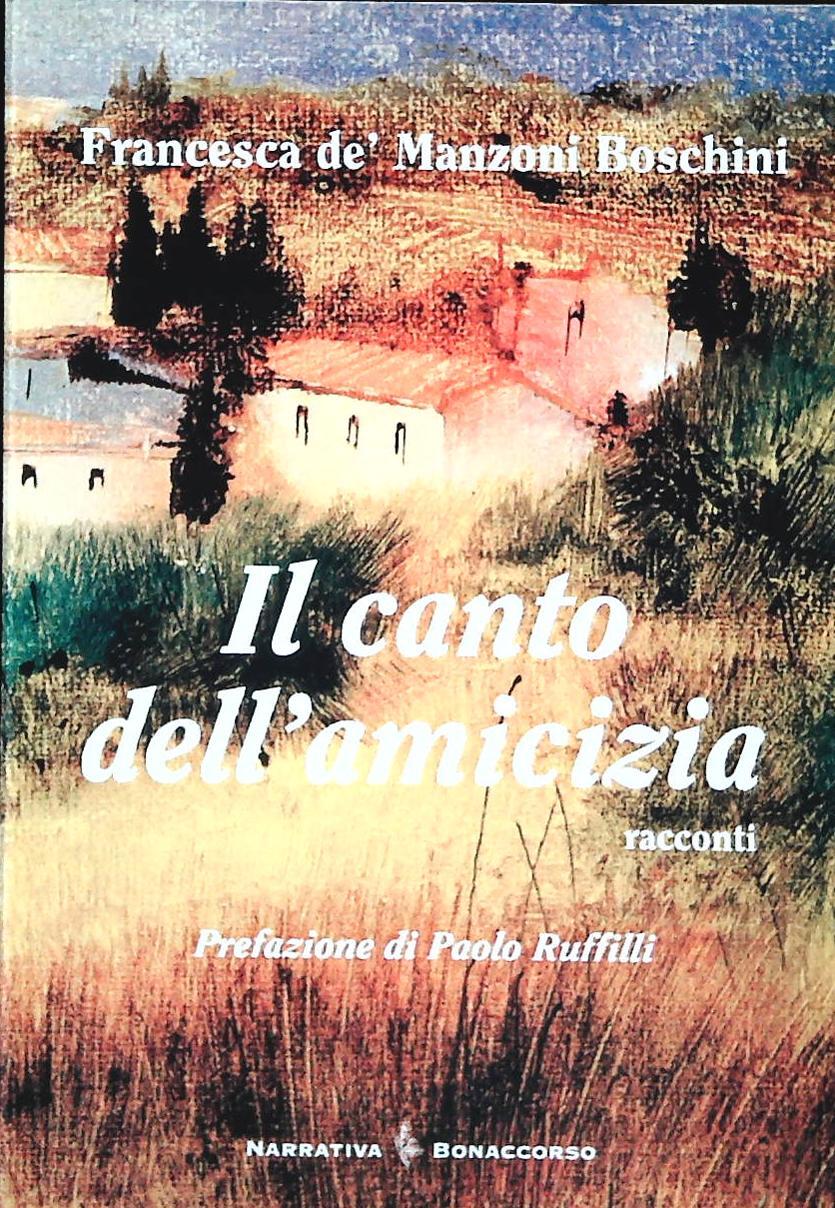 IL CANTO DELL'AMICIZIA - DE MANZONI BOSCHINI - BONACCORSO 2009-OUTLET DEL LIBRO