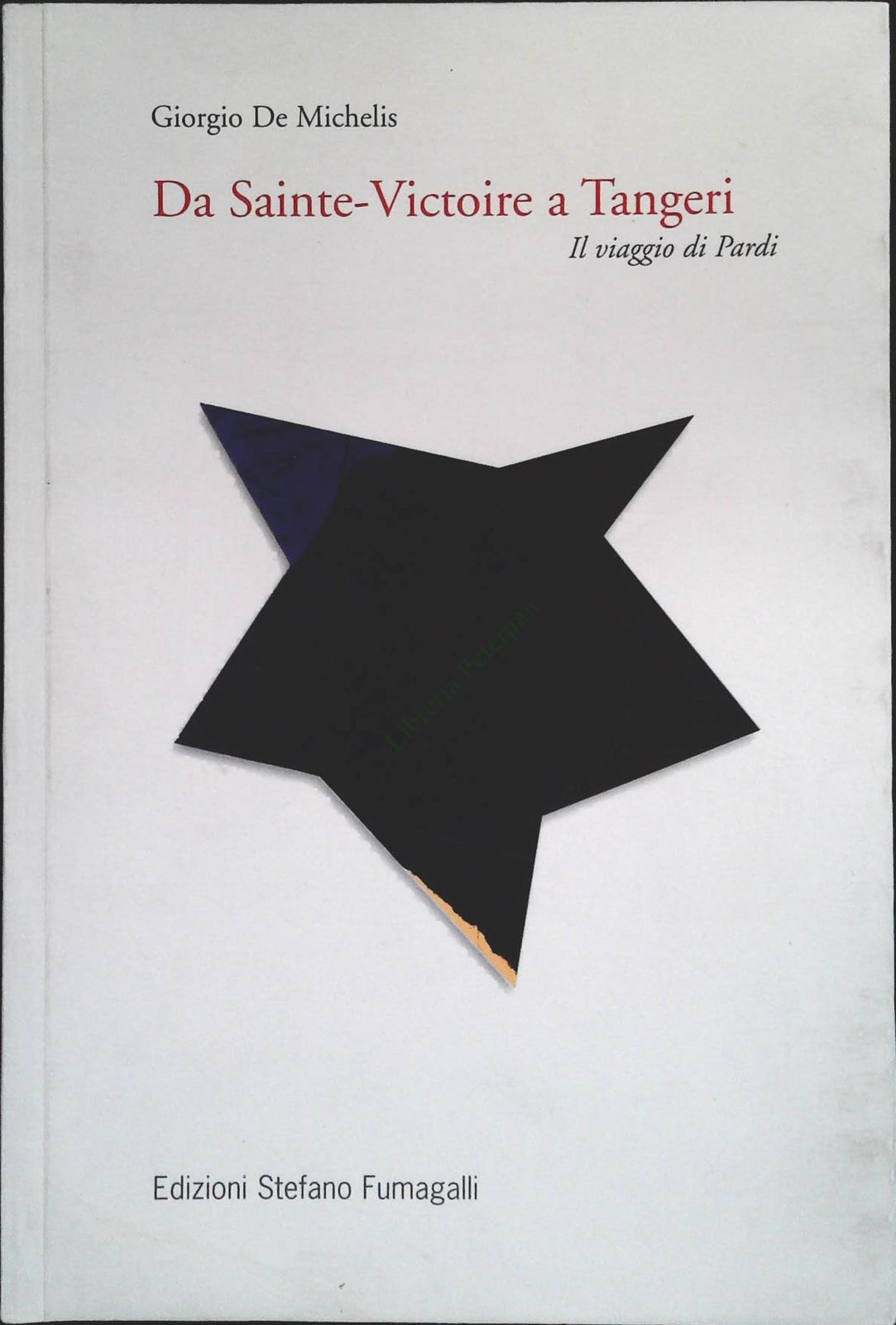 DA SAINTE-VICTOIRE A TANGERI. IL VIAGGIO DI PARDI - GIORGIO DE MICHELIS -