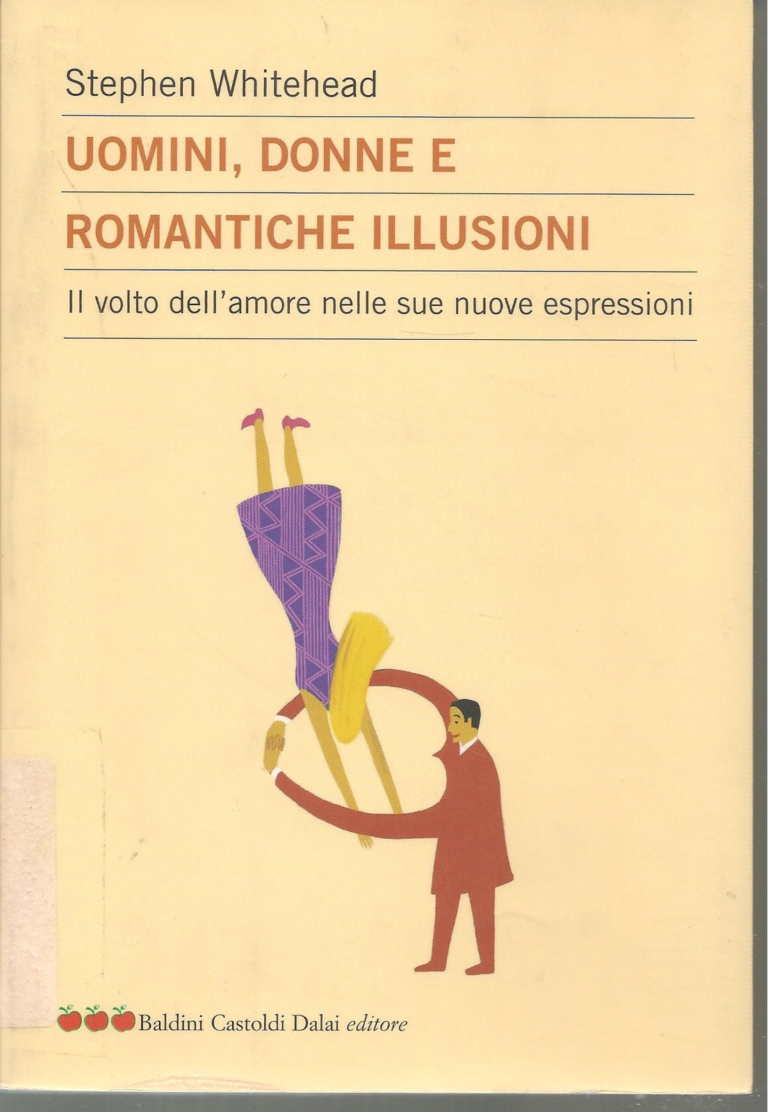 UOMINI DONNE E ROMANTICHE ILLUSIONI - STEPHEN WHITEHEAD