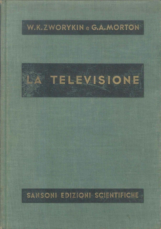 LA TELEVISIONE - W.K. ZWORKIN - G.A. MORTON